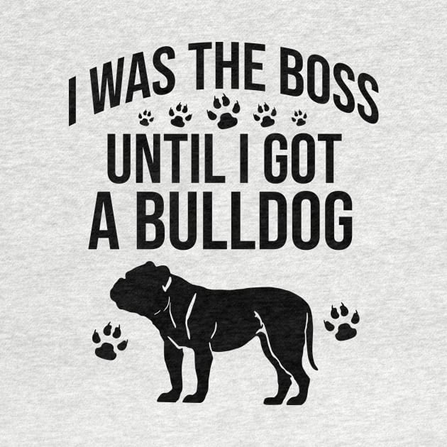 I was the boss until I got a bulldog by cypryanus